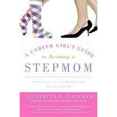 A Career Girl's Guide to Becoming a Stepmom - by  Jacquelyn B Fletcher (Paperback)