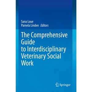 The Comprehensive Guide to Interdisciplinary Veterinary Social Work - by  Sana Loue & Pamela Linden (Paperback) - 1 of 1