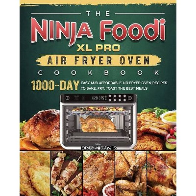 The Ninja Foodi XL Pro Air Fryer Oven Cookbook - by  Erick Davis (Paperback)