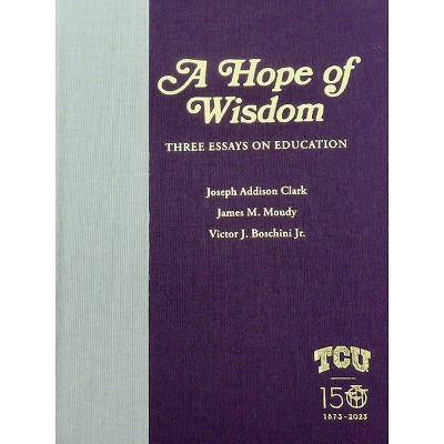 A Hope of Wisdom - by  Joseph Addison Clark & James M Moudy & Victor J Boschini (Hardcover)