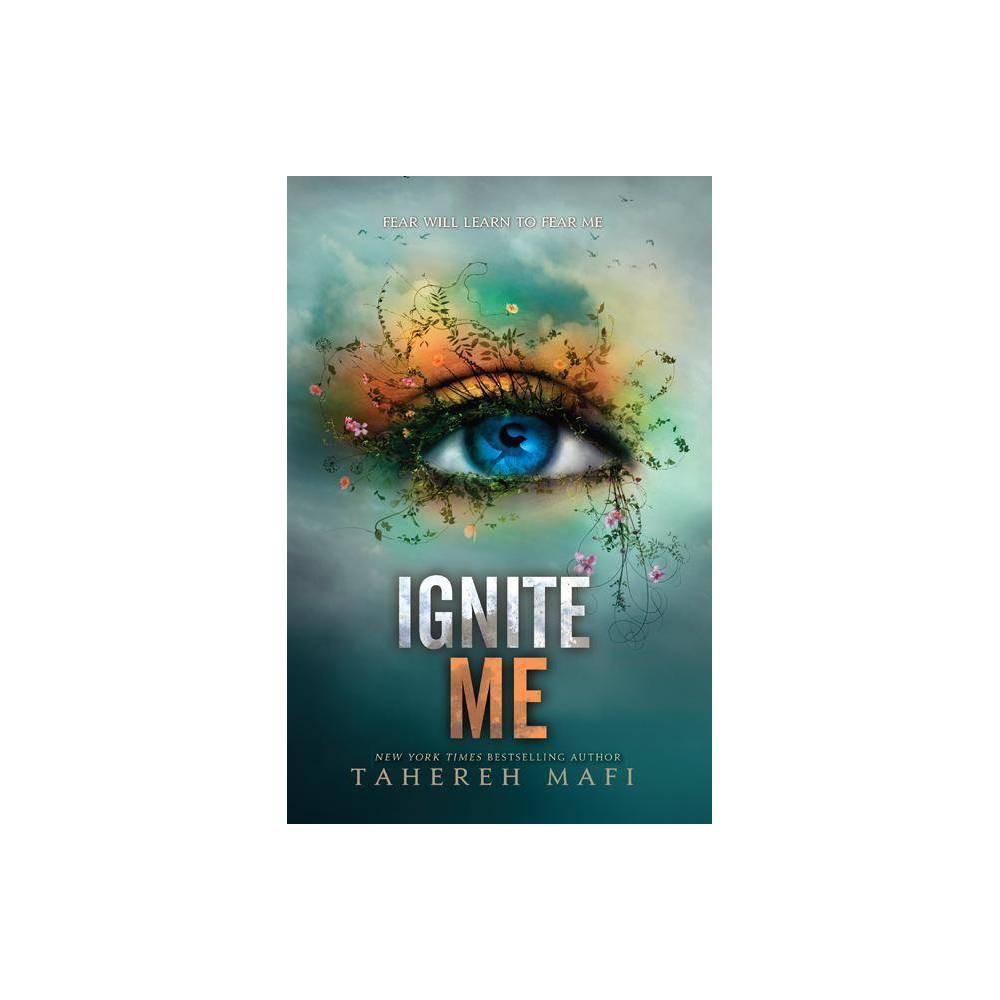 Ignite Me - (Shatter Me) by Tahereh Mafi (Paperback)