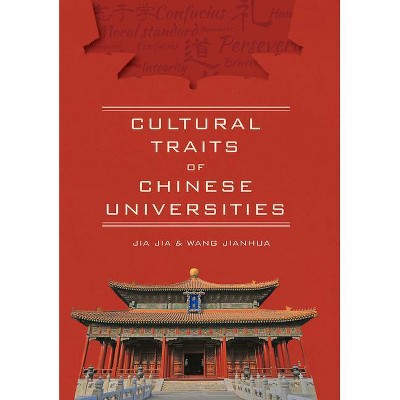 Cultural Traits of Chinese Universities - by  Jia Jia & Jianhua Wang (Hardcover)