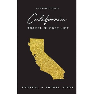 The Solo Girl's California Travel Bucket List - Journal and Travel Guide - by  Alexa West (Hardcover)