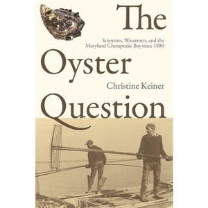The Oyster Question - (Environmental History and the American South) by  Christine Keiner (Paperback) - 1 of 1