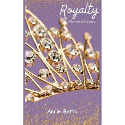 Royalty - by  Annie Betts (Paperback)