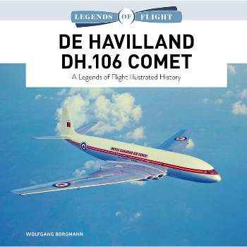 De Havilland Dh.106 Comet - (Legends of Flight) by  Wolfgang Borgmann (Hardcover)