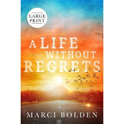 A Life Without Regrets (LARGE PRINT) - Large Print by  Marci Bolden (Paperback)