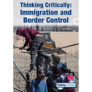 Thinking Critically: Immigration and Border Control - by  Carla Mooney (Hardcover) - 1 of 1