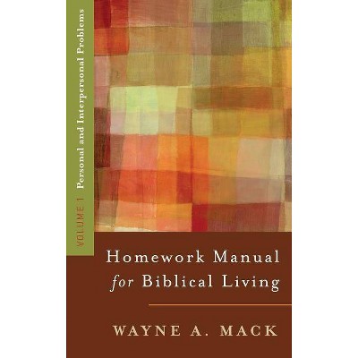 Homework Manual for Biblical Living: Vol. 1, Personal and Interpersonal Problems - by  Wayne A Mack (Paperback)