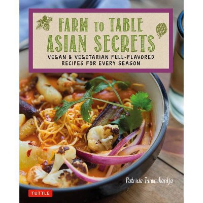 Farm to Table Asian Secrets - by  Patricia Tanumihardja (Paperback)