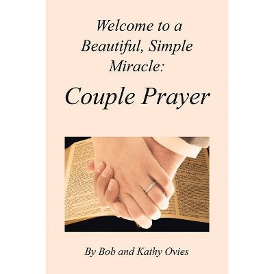 Welcome to a Beautiful, Simple Miracle - by  Bob Ovies & Kathy Ovies (Paperback)