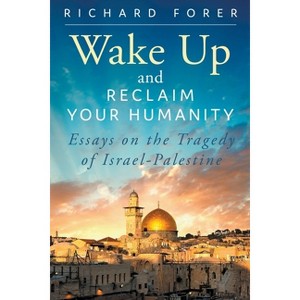 Wake Up and Reclaim Your Humanity - by  Richard Forer (Paperback) - 1 of 1