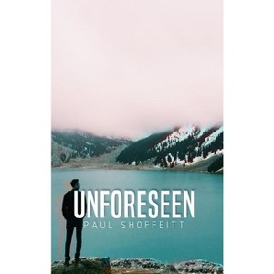 Unforeseen - by  Paul Shoffeitt (Hardcover) - 1 of 1