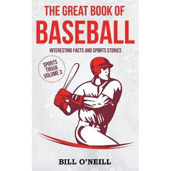 The Great Book of Baseball - (Sports Trivia) by  Bill O'Neill (Paperback)