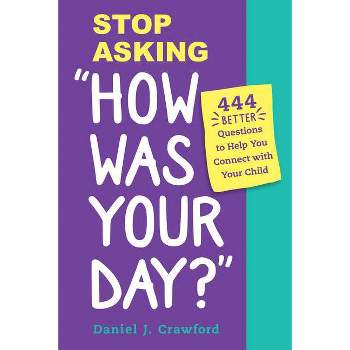 Stop Asking How Was Your Day? - by  Daniel J Crawford (Paperback)