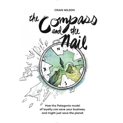 The Compass and the Nail - by  Craig Wilson (Paperback)