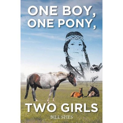 One Boy, One Pony, Two Girls - by  Bill Spies (Paperback)