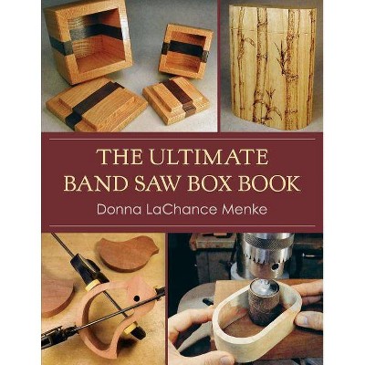 The Ultimate Band Saw Box Book - by  Donna LaChance Menke (Paperback)