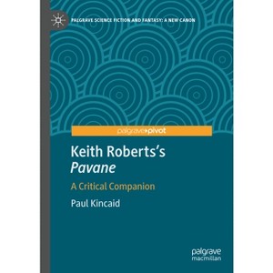 Keith Roberts's Pavane - (Palgrave Science Fiction and Fantasy: A New Canon) by  Paul Kincaid (Hardcover) - 1 of 1