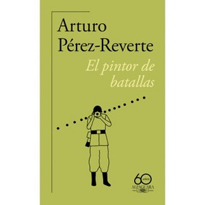 El Pintor de Batallas (60 Aniversario de Alfaguara) / The Painter of Battles - by  Arturo Pérez Reverte (Paperback) - 1 of 1