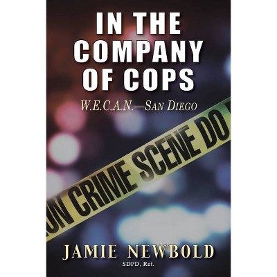 In the Company of Cops - by  Jamie Newbold (Paperback)