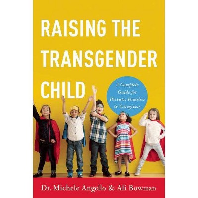 Raising the Transgender Child - by  Michele Angello & Ali Bowman (Paperback)