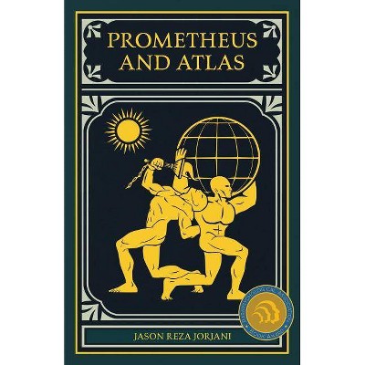 Prometheus and Atlas - by  Jason Reza Jorjani (Paperback)