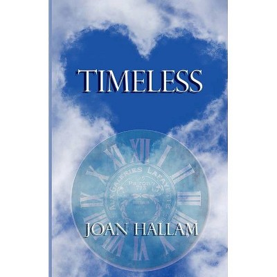 Timeless - by  Joan Hallam (Paperback)