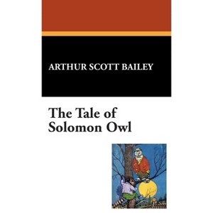 The Tale of Solomon Owl - by  Arthur Scott Bailey (Hardcover) - 1 of 1