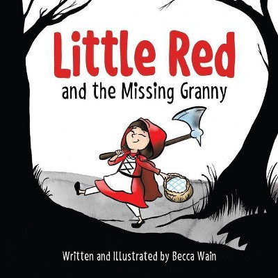 Little Red and the Missing Granny - by  Becca Wain (Paperback)