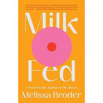 Milk Fed - by  Melissa Broder (Hardcover)