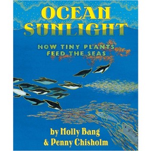 Ocean Sunlight: How Tiny Plants Feed the Seas - by  Molly Bang & Penny Chisholm (Hardcover) - 1 of 1