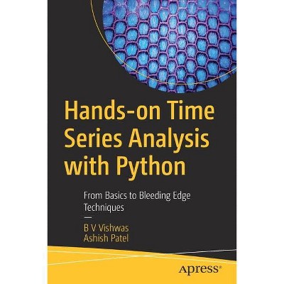 Hands-On Time Series Analysis with Python - by  B V Vishwas & Ashish Patel (Paperback)