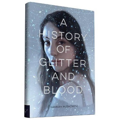 A History of Glitter and Blood - by  Hannah Moskowitz (Hardcover)