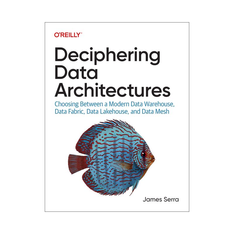 Deciphering Data Architectures - by  James Serra (Paperback), 1 of 2