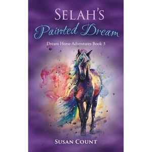 Selah's Painted Dream - (Dream Horse Adventures) by Susan Count - 1 of 1