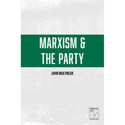 Marxism and the Party - (International Socialism) by  John Molyneux (Paperback)
