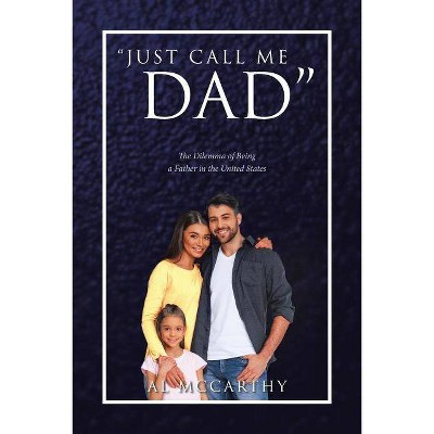 Just Call Me Dad - by  Al McCarthy (Paperback)