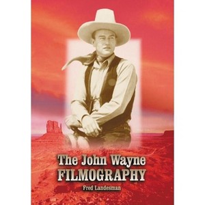 The John Wayne Filmography - by  Fred Landesman (Paperback) - 1 of 1