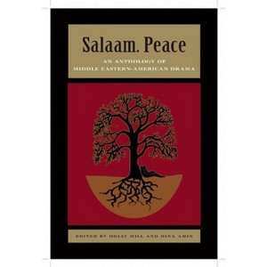 Salaam. Peace: An Anthology of Middle Eastern-American Drama - by  Holly Hill & Dina Amin (Paperback) - 1 of 1