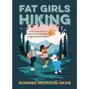 Fat Girls Hiking - by  Summer Michaud-Skog (Paperback) - 1 of 1
