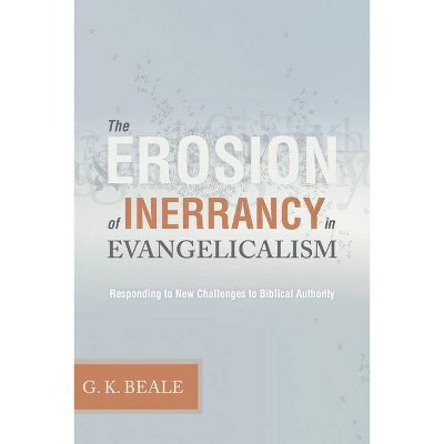 Erosion of Inerrancy in Evangelicalism - by  Gregory K Beale (Paperback)