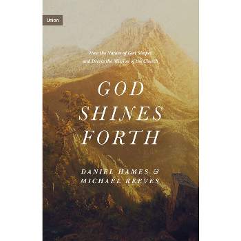 God Shines Forth - (Union) by  Michael Reeves & Daniel Hames (Hardcover)
