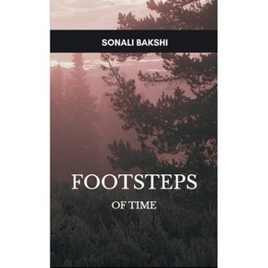 Footsteps of Time - by  Sonali Bakshi (Paperback) - 1 of 1