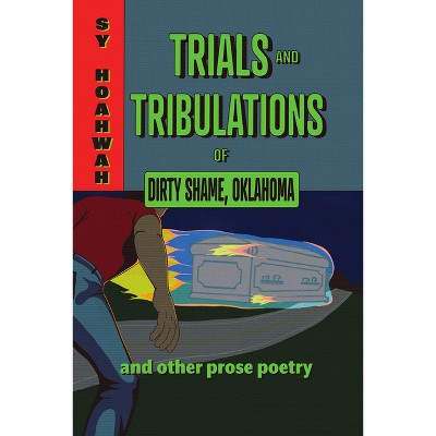 Trials and Tribulations of Dirty Shame, Oklahoma - (Mary Burritt Christiansen Poetry) by  Sy Hoahwah (Paperback)
