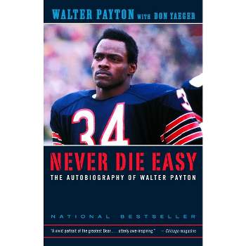 Never Die Easy - by  Walter Payton & Don Yaeger (Paperback)