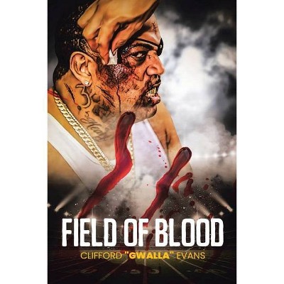 Field of Blood - by  Clifford Gwalla Evans (Paperback)