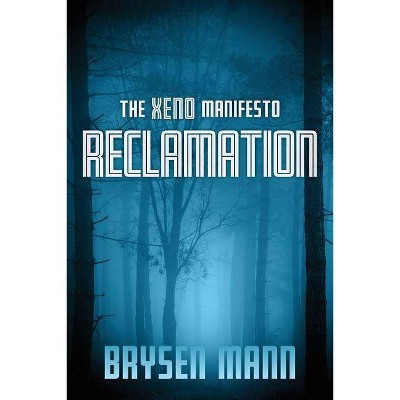 The Xeno Manifesto - Reclamation - by  Brysen Mann (Paperback)