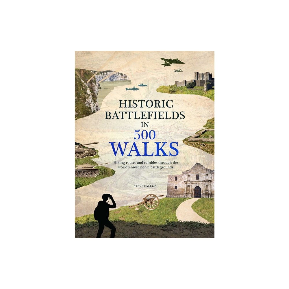 Historic Battlefields in 500 Walks - by Steve Fallon (Hardcover)