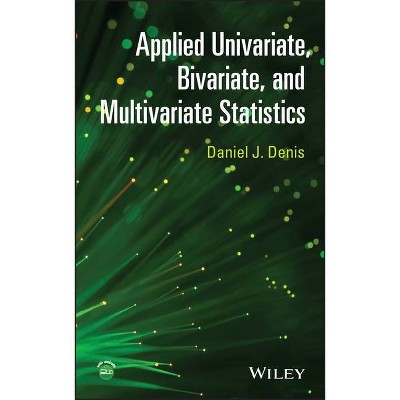 Applied Univariate, Bivariate, and Multivariate Statistics - by  Daniel J Denis (Hardcover)